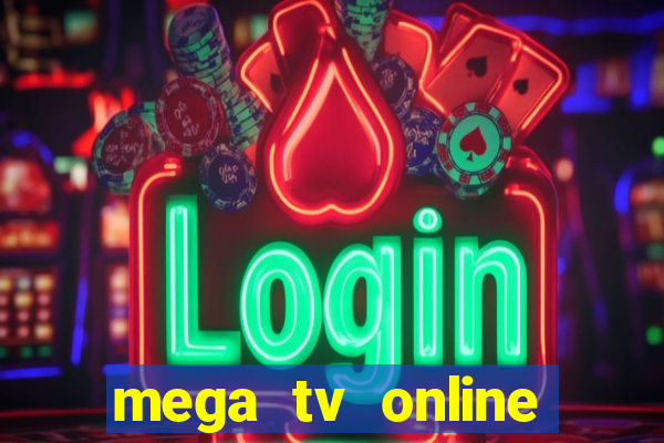 mega tv online gratis futebol ao vivo